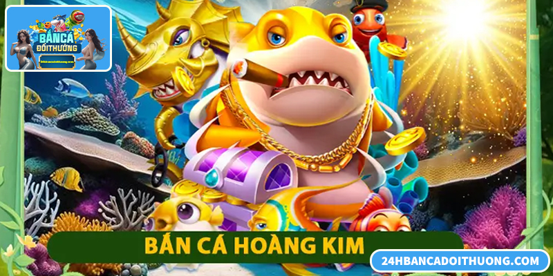 Bắn Cá Hoàng Kim Apk – Trải Nghiệm Săn Thưởng Android