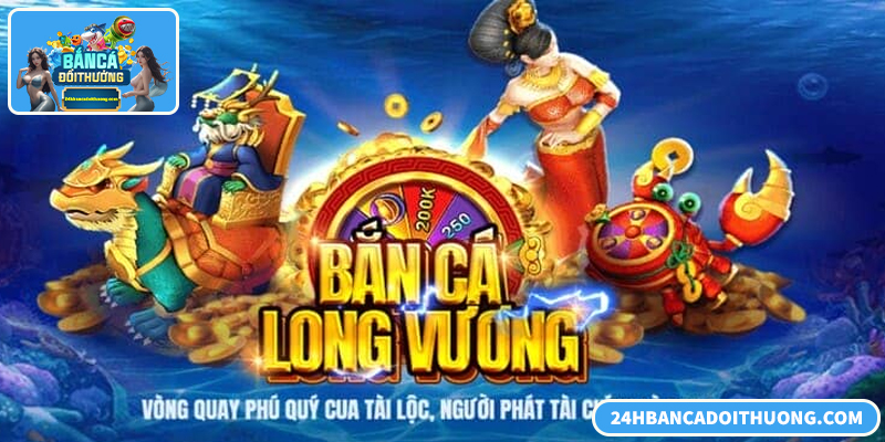 Bắn Cá Long Vương – Trải Nghiệm Săn Boss Đại Dương Đỉnh Cao