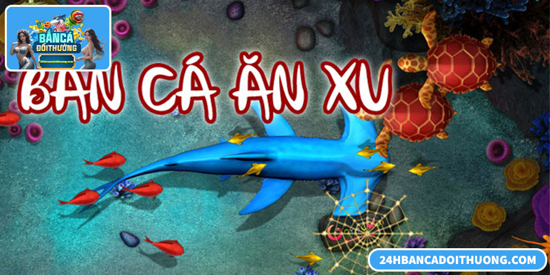 Game Bắn Cá Ăn Xu Đổi Thưởng Và Cuộc Săn Đại Dương Sôi Động