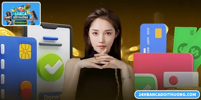 Nạp tiền an toàn giúp tối ưu trải nghiệm bắn cá đổi thưởng